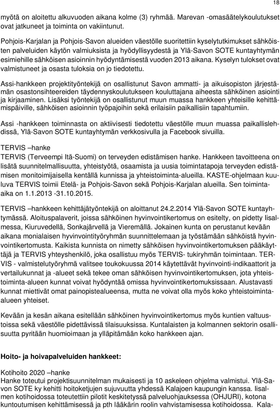 asioinnin hyödyntämisestä vuoden 2013 aikana. Kyselyn tulokset ovat valmistuneet ja osasta tuloksia on jo tiedotettu.