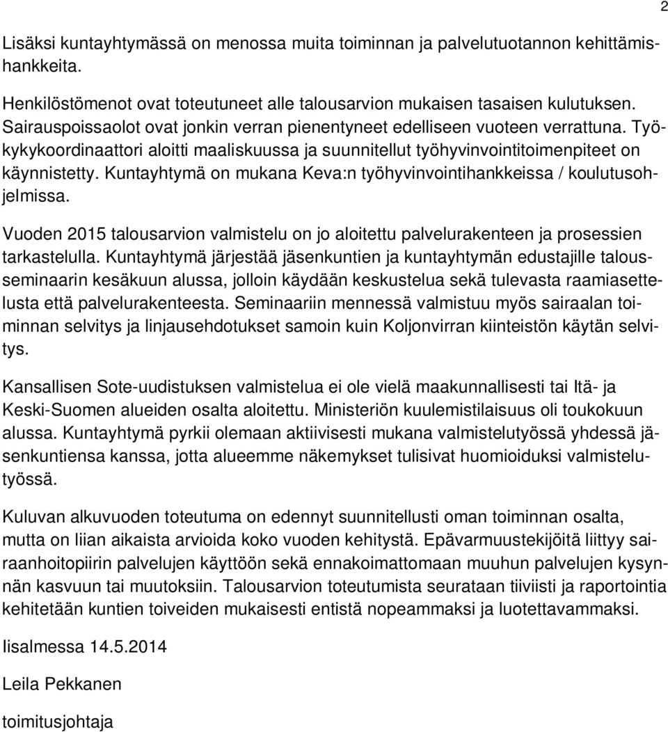 Kuntayhtymä on mukana Keva:n työhyvinvointihankkeissa / koulutusohjelmissa. Vuoden 2015 talousarvion valmistelu on jo aloitettu palvelurakenteen ja prosessien tarkastelulla.