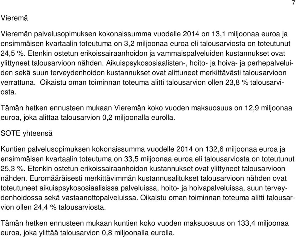 Aikuispsykososiaalisten-, hoito- ja hoiva- ja perhepalveluiden sekä suun terveydenhoidon kustannukset ovat alittuneet merkittävästi talousarvioon verrattuna.