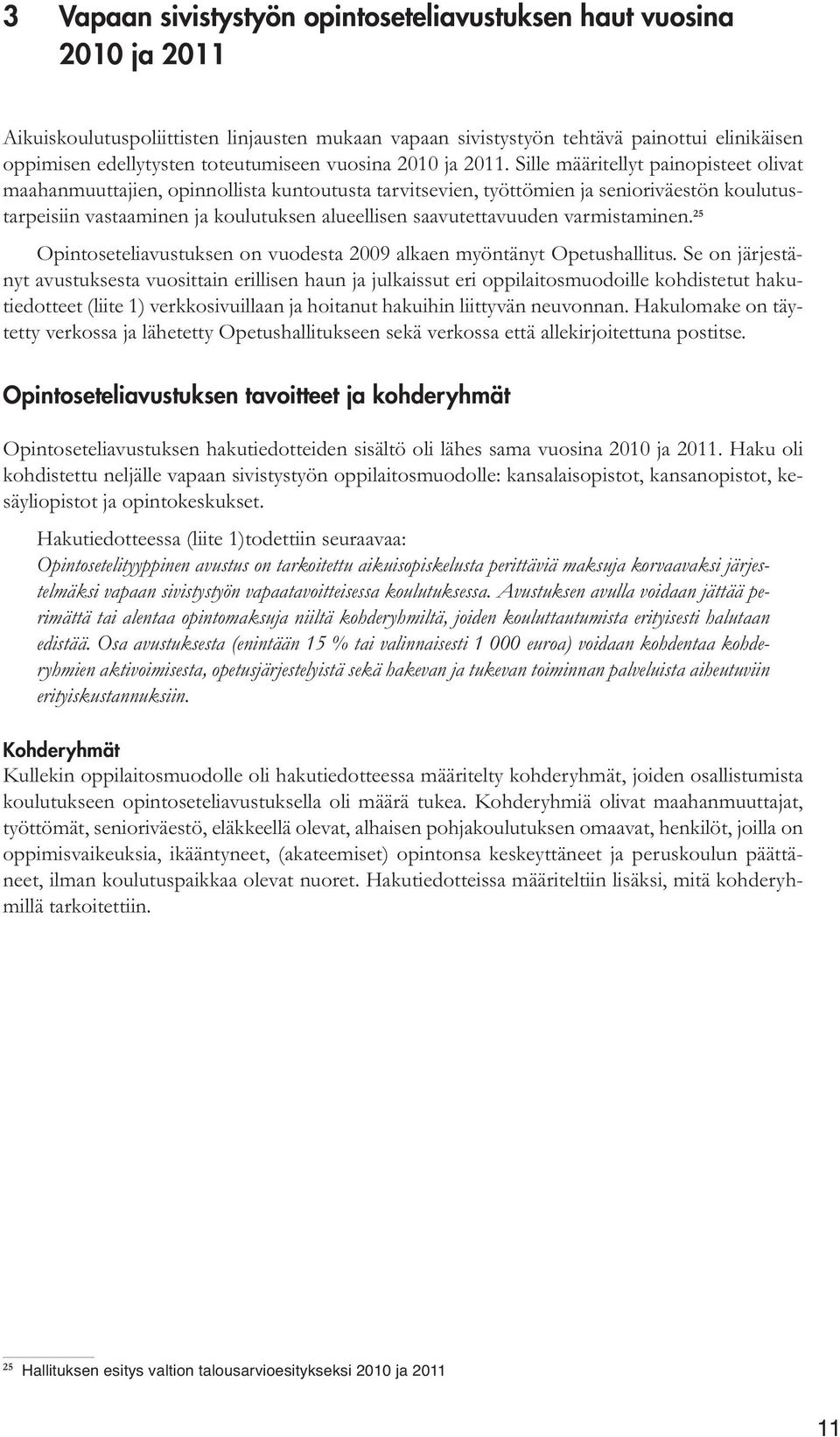 Sille määritellyt painopisteet olivat maahanmuuttajien, opinnollista kuntoutusta tarvitsevien, työttömien ja senioriväestön koulutustarpeisiin vastaaminen ja koulutuksen alueellisen saavutettavuuden