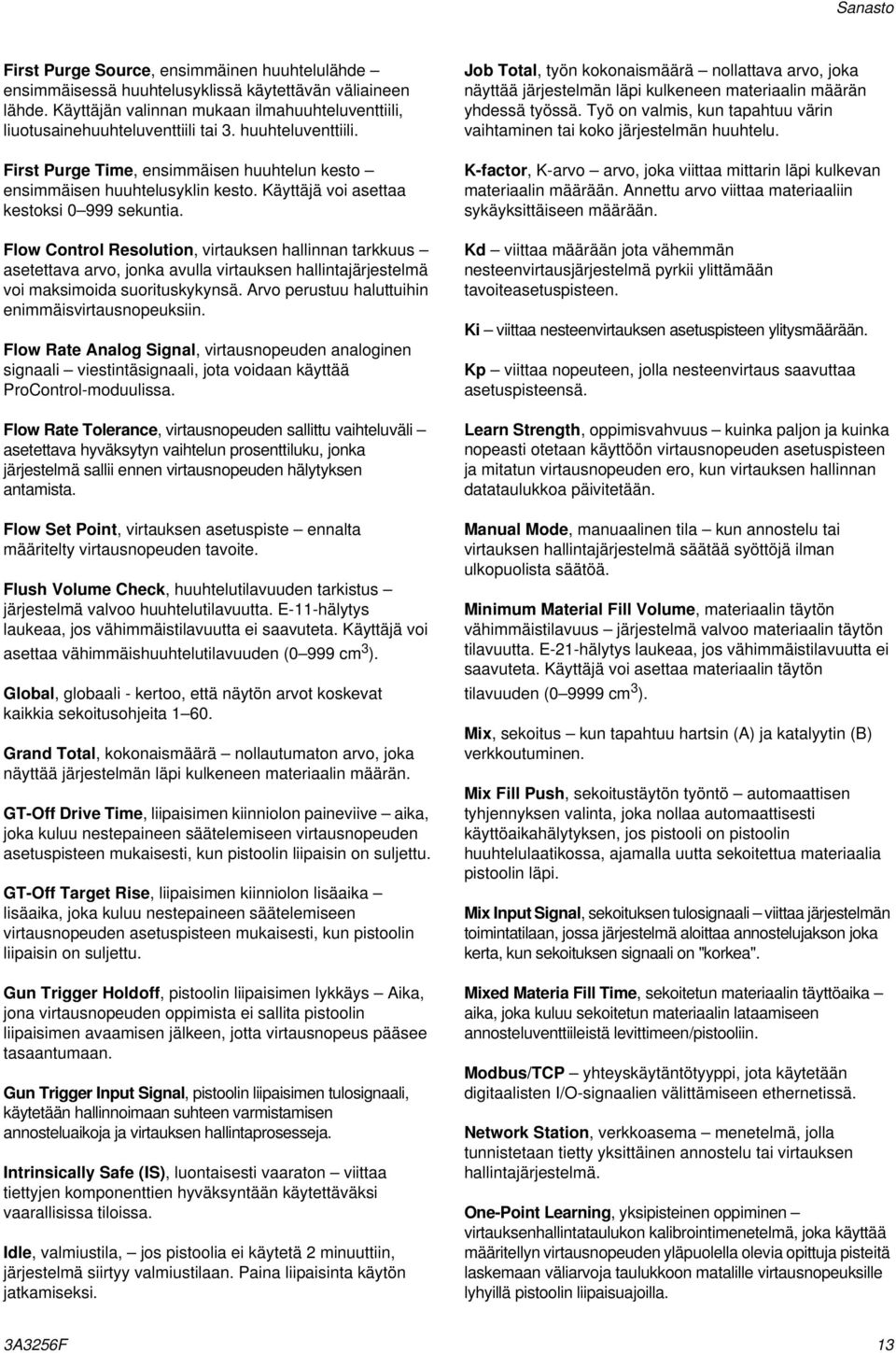 Flow Control Resolution, virtauksen hallinnan tarkkuus asetettava arvo, jonka avulla virtauksen hallintajärjestelmä voi maksimoida suorituskykynsä. Arvo perustuu haluttuihin enimmäisvirtausnopeuksiin.