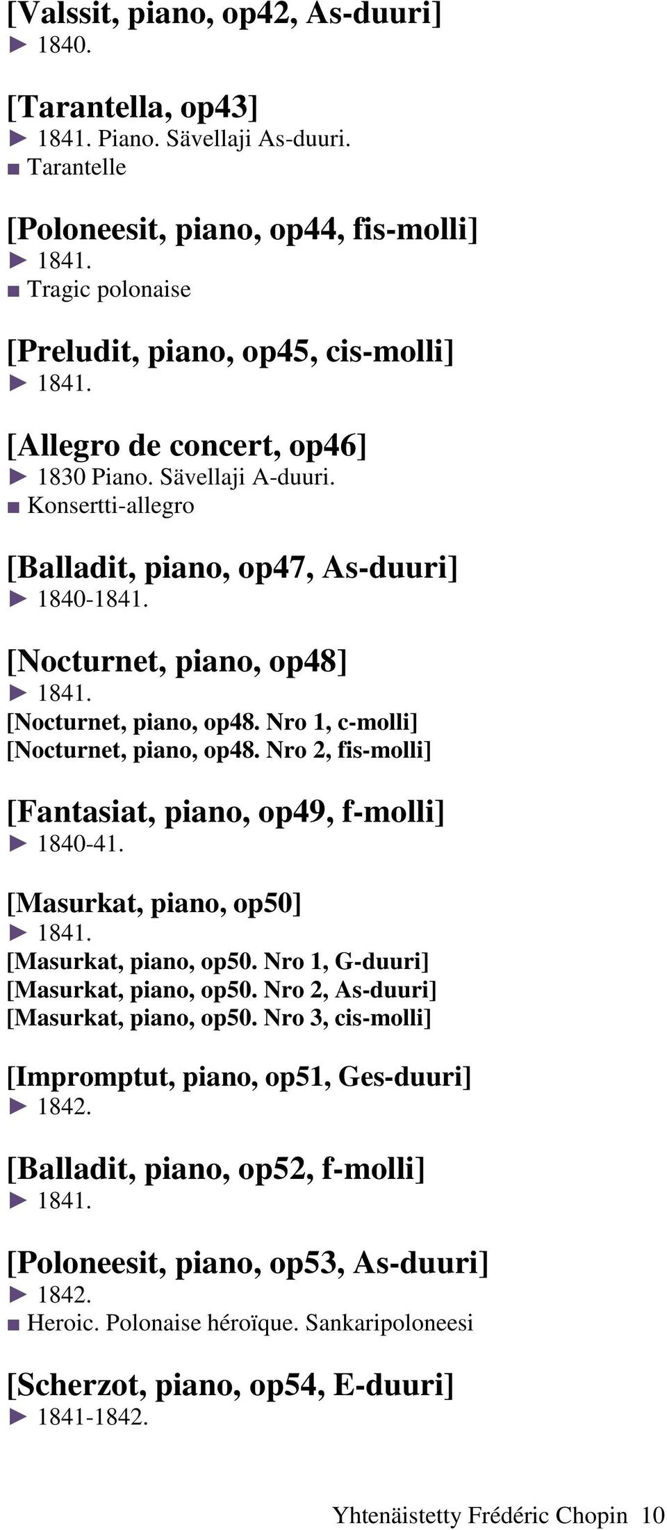 [Nocturnet, piano, op48] 1841. [Nocturnet, piano, op48. Nro 1, c-molli] [Nocturnet, piano, op48. Nro 2, fis-molli] [Fantasiat, piano, op49, f-molli] 1840-41. [Masurkat, piano, op50] 1841.