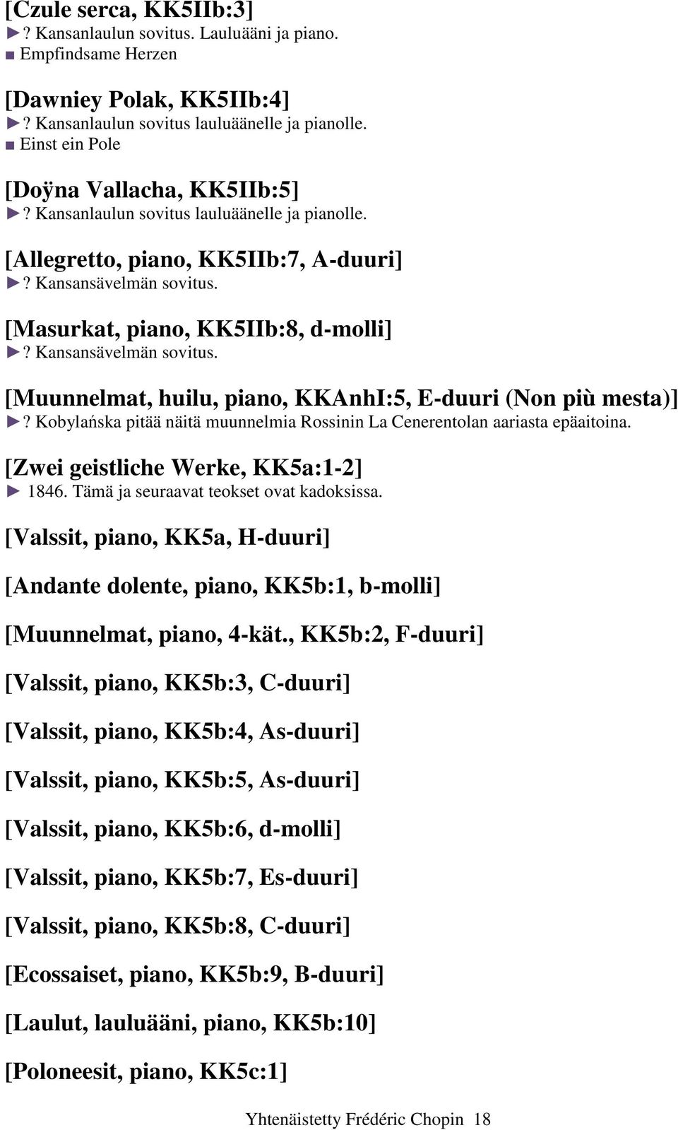 Kansansävelmän sovitus. [Muunnelmat, huilu, piano, KKAnhI:5, E-duuri (Non più mesta)]? Kobylańska pitää näitä muunnelmia Rossinin La Cenerentolan aariasta epäaitoina.