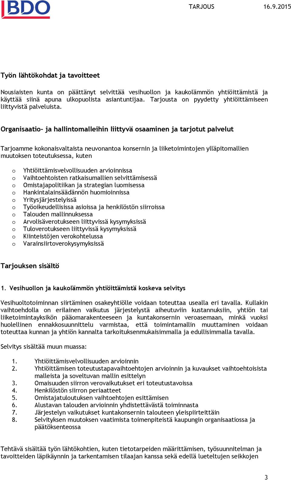 Organisaati- ja hallintmalleihin liittyvä saaminen ja tarjtut palvelut Tarjamme kknaisvaltaista neuvnanta knsernin ja liiketimintjen ylläpitmallien muutksen tteutuksessa, kuten