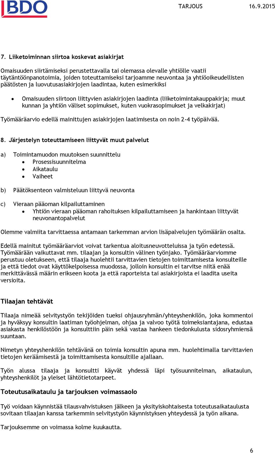 kuten vukraspimukset ja velkakirjat) Työmääräarvi edellä mainittujen asiakirjjen laatimisesta n nin 2-4 työpäivää. 8.