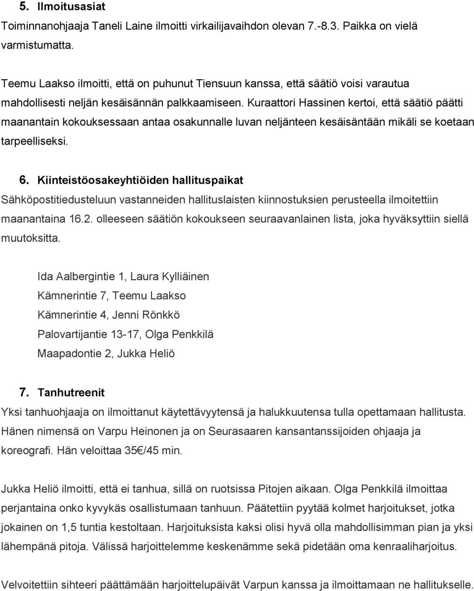 Kuraattori Hassinen kertoi, että säätiö päätti maanantain kokouksessaan antaa osakunnalle luvan neljänteen kesäisäntään mikäli se koetaan tarpeelliseksi. 6.