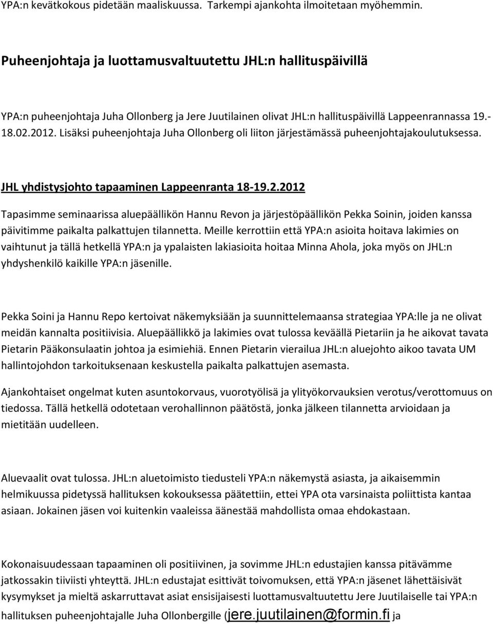 Lisäksi puheenjohtaja Juha Ollonberg oli liiton järjestämässä puheenjohtajakoulutuksessa. JHL yhdistysjohto tapaaminen Lappeenranta 18-19.2.