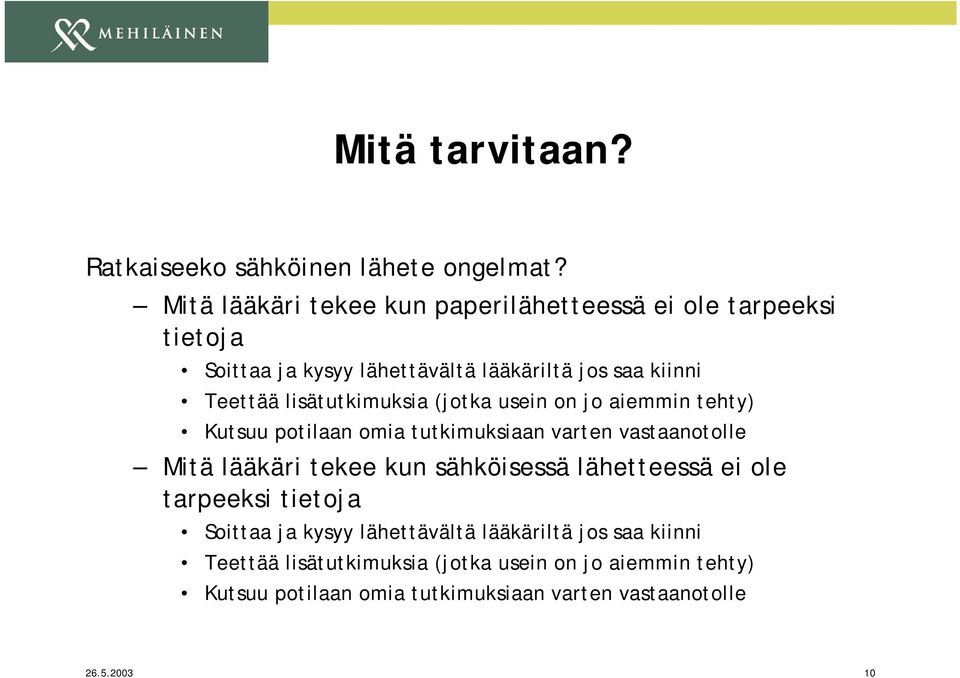 lisätutkimuksia (jotka usein on jo aiemmin tehty) Kutsuu potilaan omia tutkimuksiaan varten vastaanotolle Mitä lääkäri tekee kun