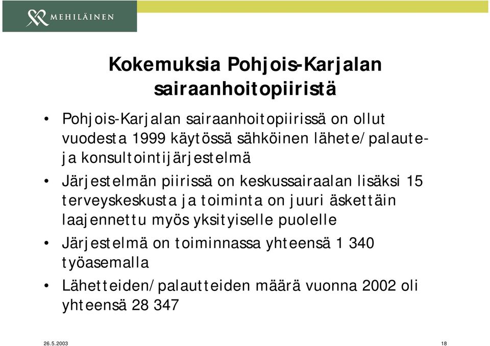 15 terveyskeskusta ja toiminta on juuri äskettäin laajennettu myös yksityiselle puolelle Järjestelmä on