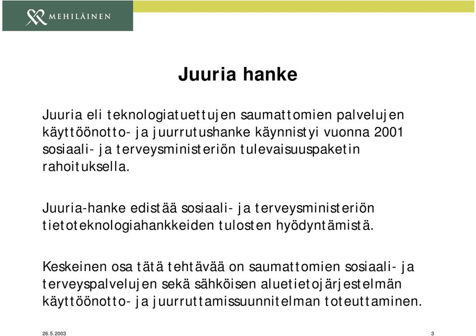 Juuria-hanke edistää sosiaali- ja terveysministeriön tietoteknologiahankkeiden tulosten hyödyntämistä.