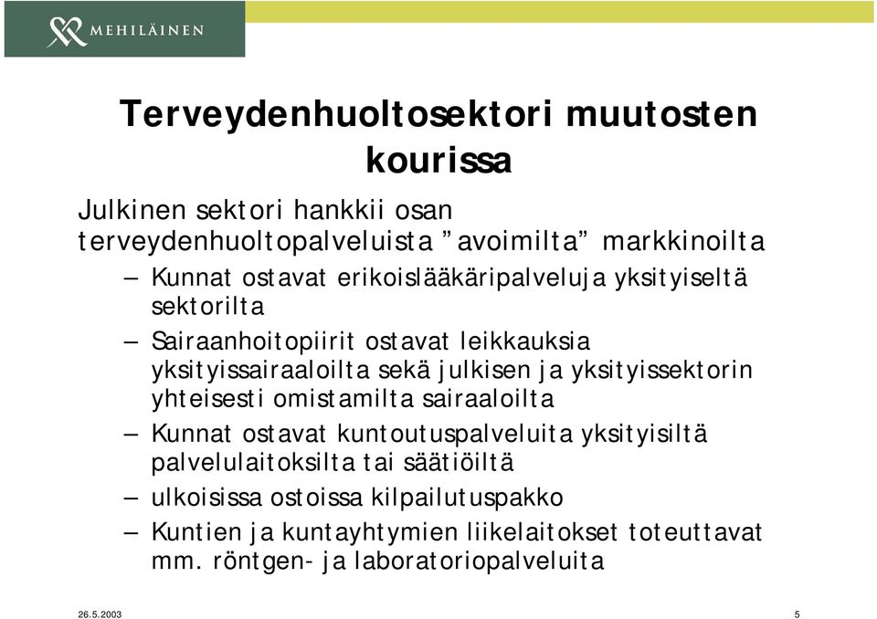 yksityissektorin yhteisesti omistamilta sairaaloilta Kunnat ostavat kuntoutuspalveluita yksityisiltä palvelulaitoksilta tai