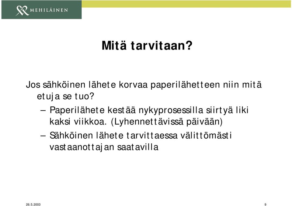 tuo? Paperilähete kestää nykyprosessilla siirtyä liki kaksi