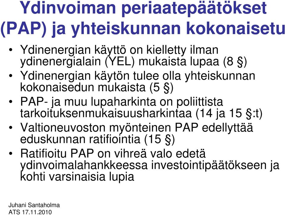 lupaharkinta on poliittista tarkoituksenmukaisuusharkintaa (14 ja 15 :t) Valtioneuvoston myönteinen PAP edellyttää