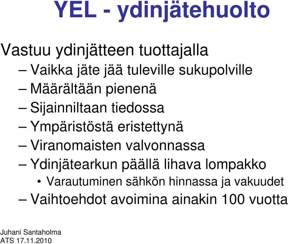 Ympäristöstä eristettynä Viranomaisten valvonnassa Ydinjätearkun päällä