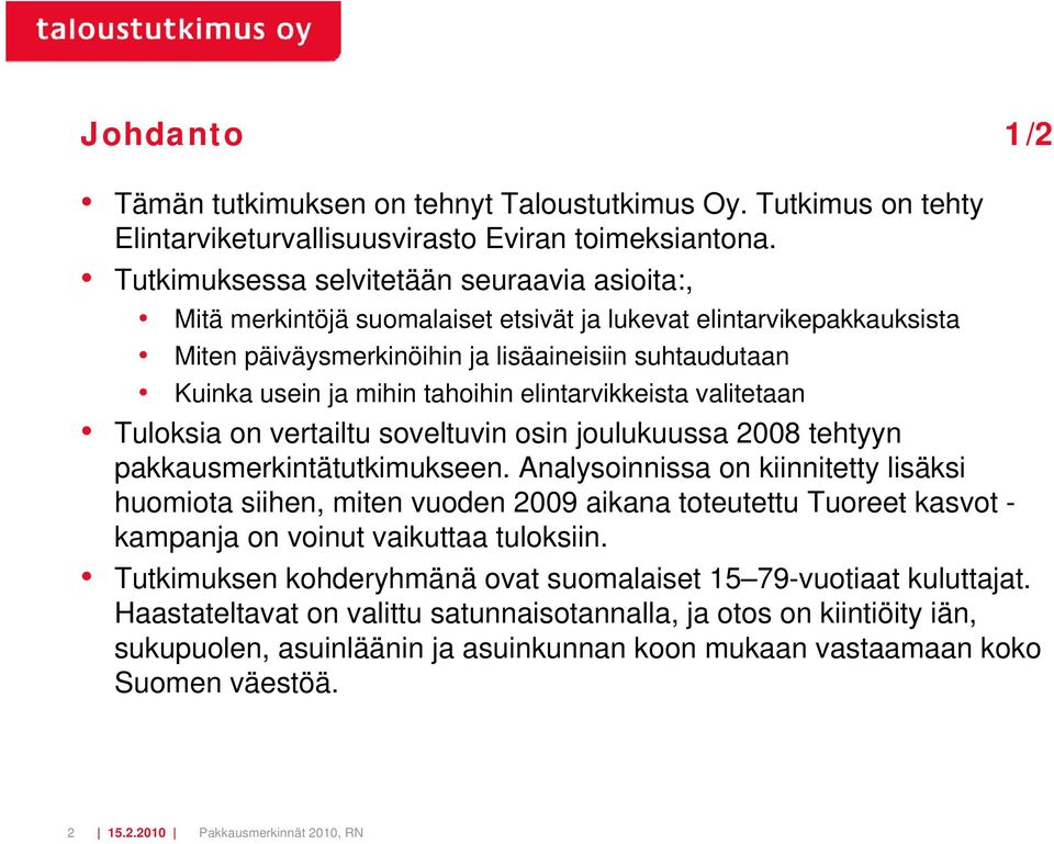 tahoihin elintarvikkeista valitetaan Tuloksia on vertailtu soveltuvin osin joulukuussa 2008 tehtyyn pakkausmerkintätutkimukseen.