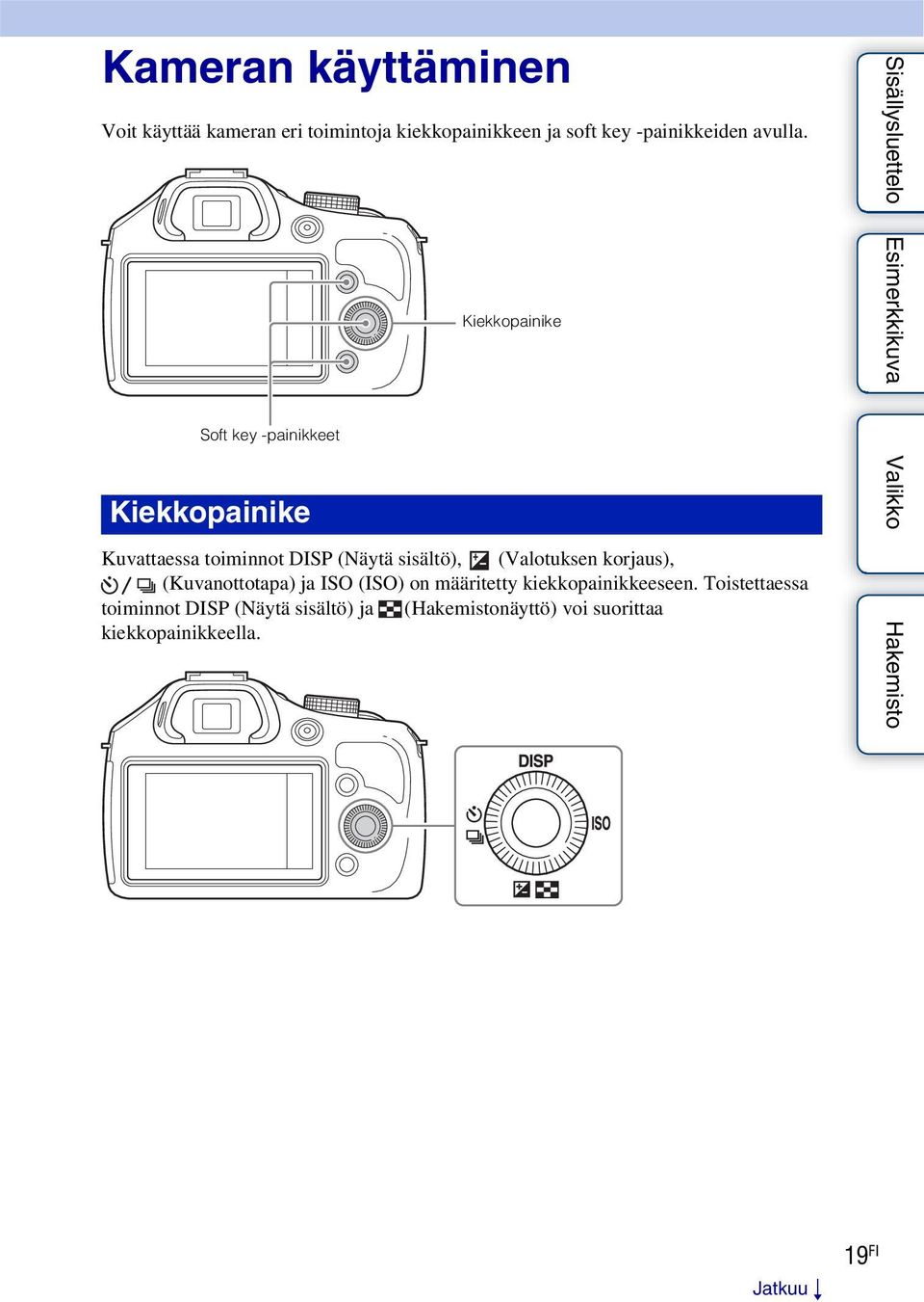 Soft key -painikkeet Kiekkopainike Kiekkopainike Kuvattaessa toiminnot DISP (Näytä sisältö),