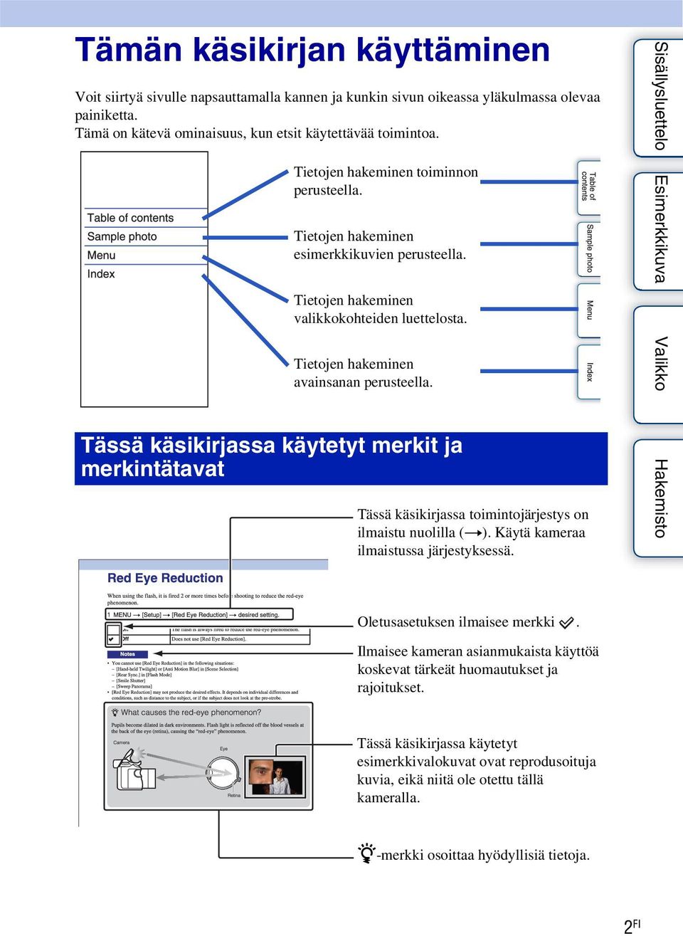 Tietojen hakeminen avainsanan perusteella. Tässä käsikirjassa käytetyt merkit ja merkintätavat Tässä käsikirjassa toimintojärjestys on ilmaistu nuolilla (t). Käytä kameraa ilmaistussa järjestyksessä.