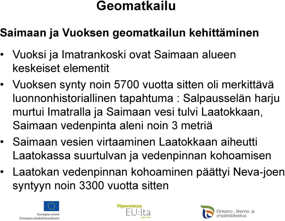 Saimaan vesi tulvi Laatokkaan, Saimaan vedenpinta aleni noin 3 metriä Saimaan vesien virtaaminen Laatokkaan aiheutti