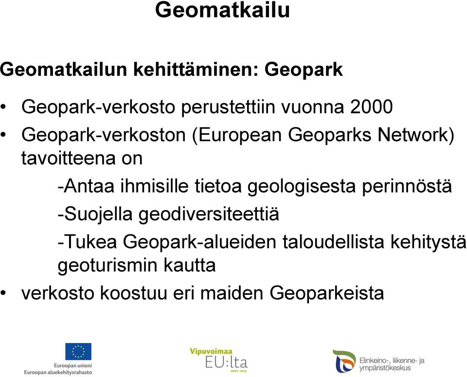 tietoa geologisesta perinnöstä -Suojella geodiversiteettiä -Tukea