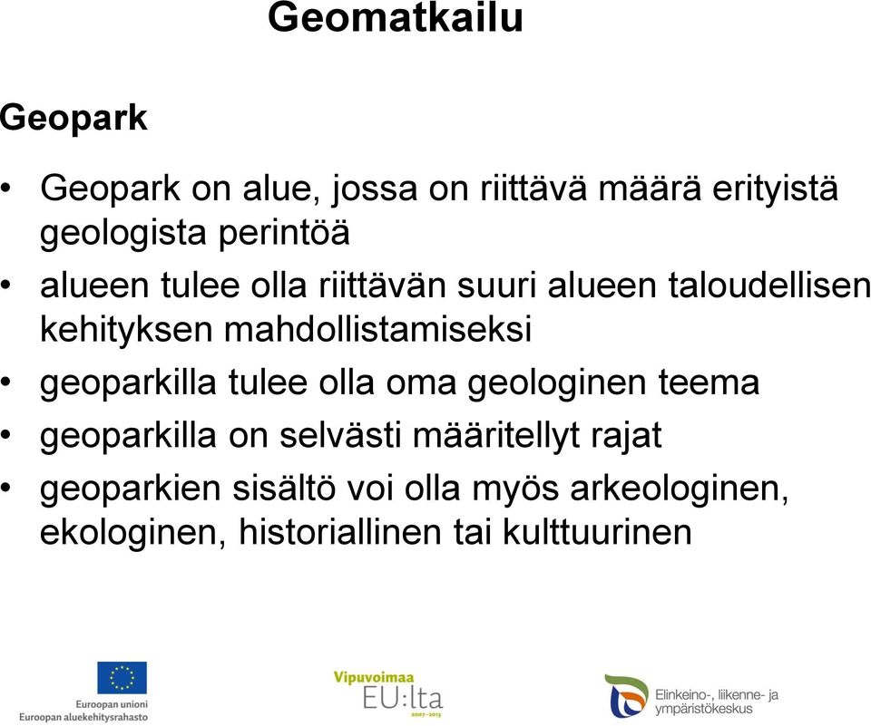 geoparkilla tulee olla oma geologinen teema geoparkilla on selvästi määritellyt