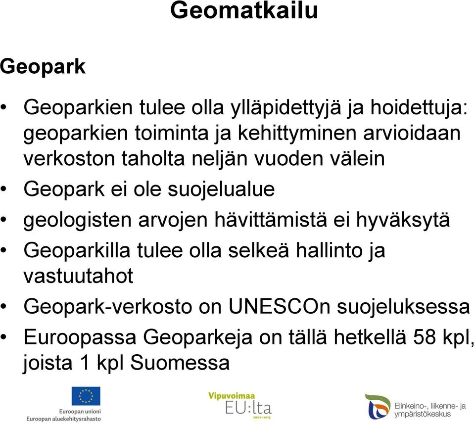 arvojen hävittämistä ei hyväksytä Geoparkilla tulee olla selkeä hallinto ja vastuutahot