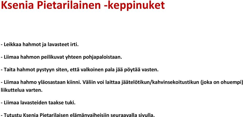 - Taita hahmot pystyyn siten, että valkoinen pala jää pöytää vasten. - Liimaa hahmo yläosastaan kiinni.