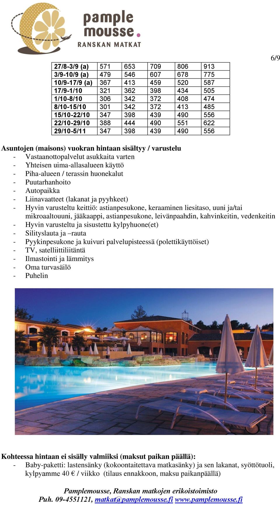 Yhteisen uima-allasalueen käyttö - Piha-alueen / terassin huonekalut - Puutarhanhoito - Autopaikka - Liinavaatteet (lakanat ja pyyhkeet) - Hyvin varusteltu keittiö: astianpesukone, keraaminen