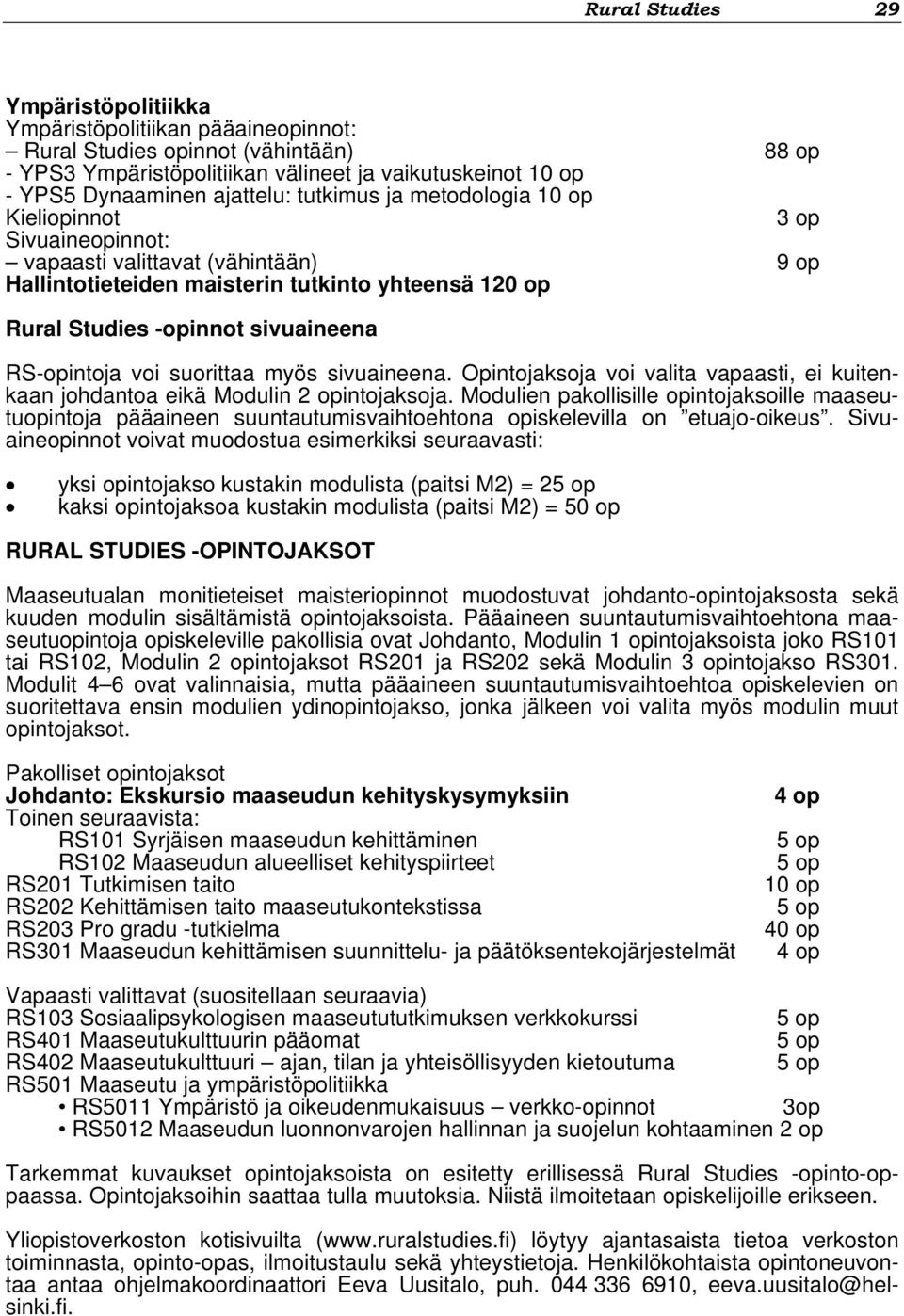 voi suorittaa myös sivuaineena. Opintojaksoja voi valita vapaasti, ei kuitenkaan johdantoa eikä Modulin 2 opintojaksoja.