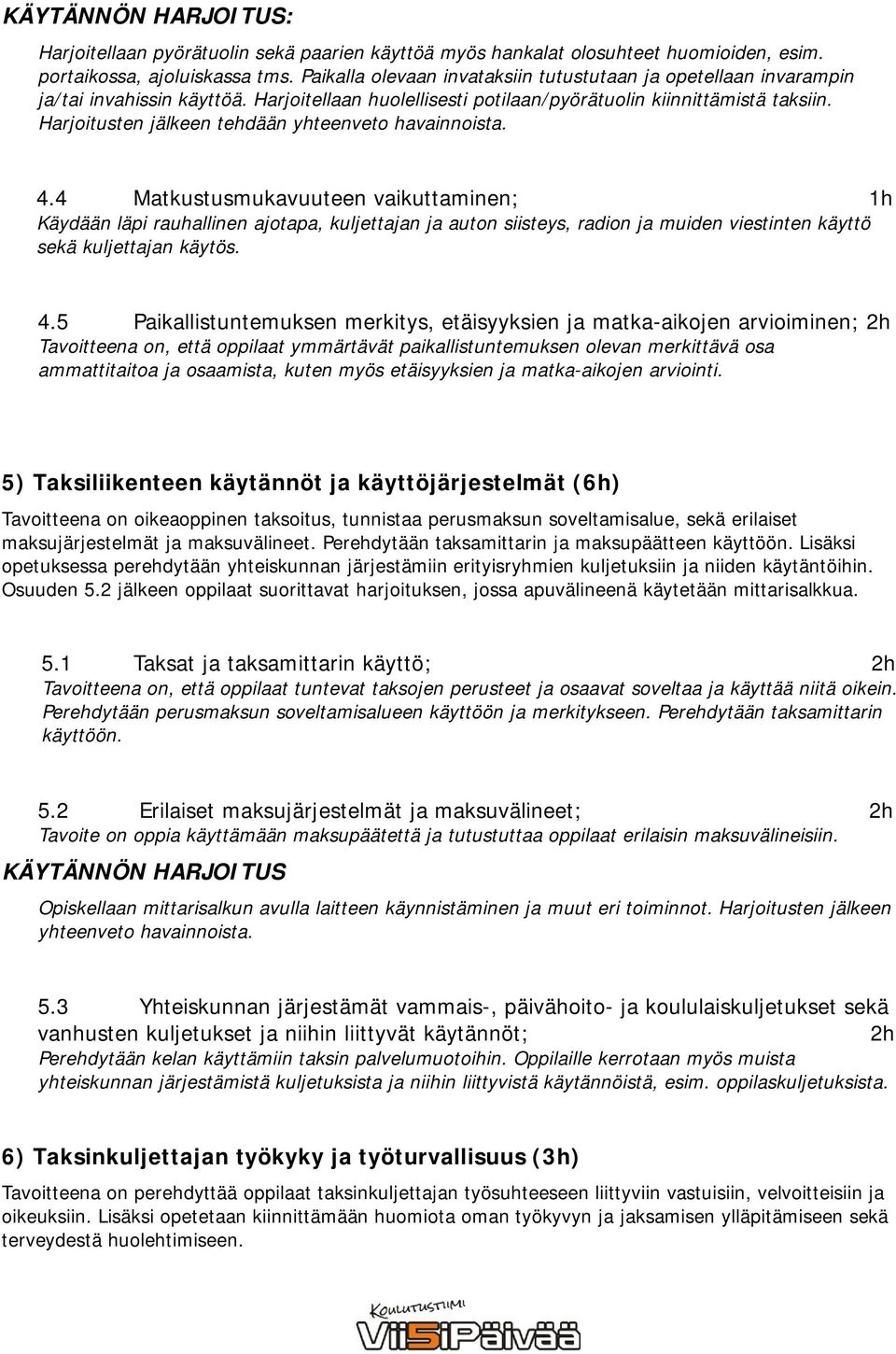 Harjoitusten jälkeen tehdään yhteenveto havainnoista. 4.