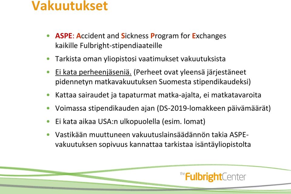 (Perheet ovat yleensä järjestäneet pidennetyn matkavakuutuksen Suomesta stipendikaudeksi) Kattaa sairaudet ja tapaturmat matka-ajalta,