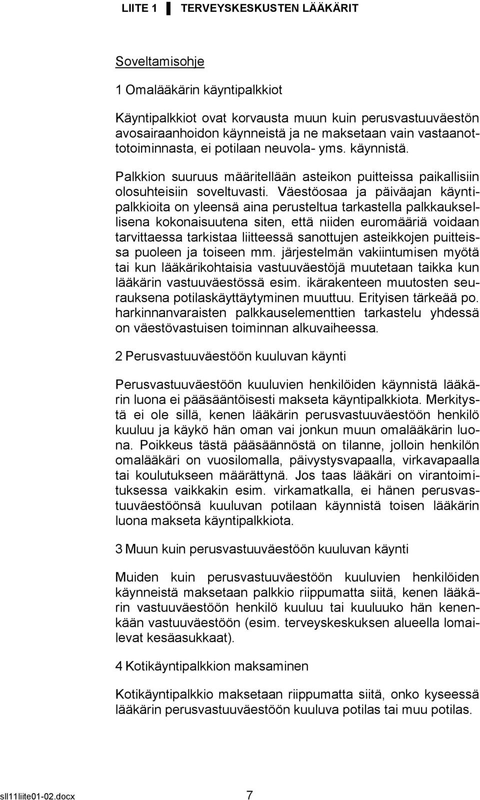 Väestöosaa ja päiväajan käyntipalkkioita on yleensä aina perusteltua tarkastella palkkauksellisena kokonaisuutena siten, että niiden euromääriä voidaan tarvittaessa tarkistaa liitteessä sanottujen