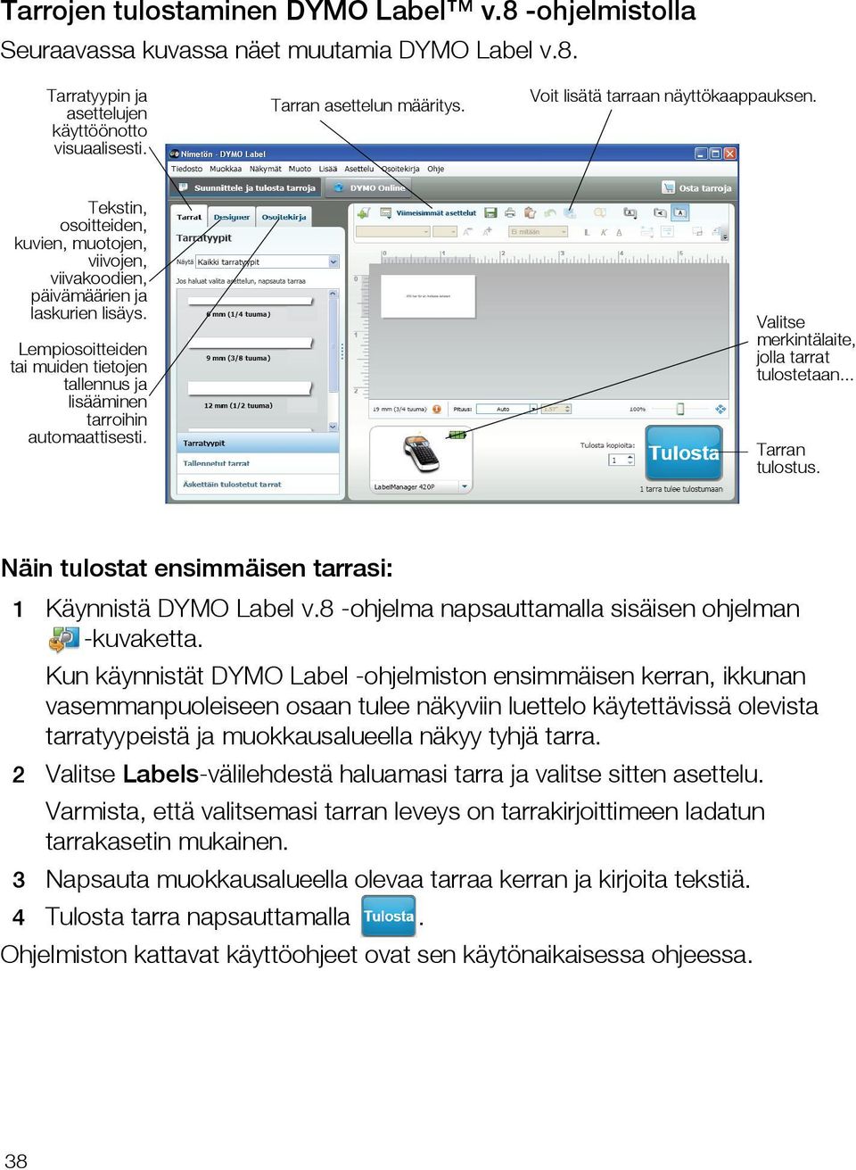 Lempiosoitteiden tai muiden tietojen tallennus ja lisääminen tarroihin automaattisesti. Valitse merkintälaite, jolla tarrat tulostetaan... Tarran tulostus.