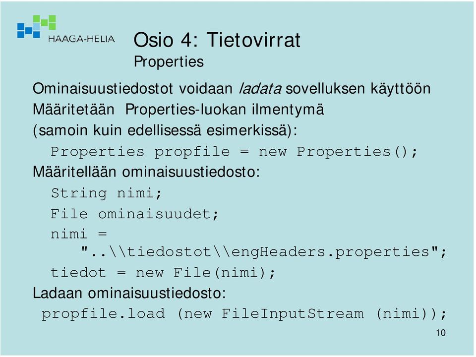 Määritellään ominaisuustiedosto: String nimi; File ominaisuudet; nimi = "..\\tiedostot\\engheaders.