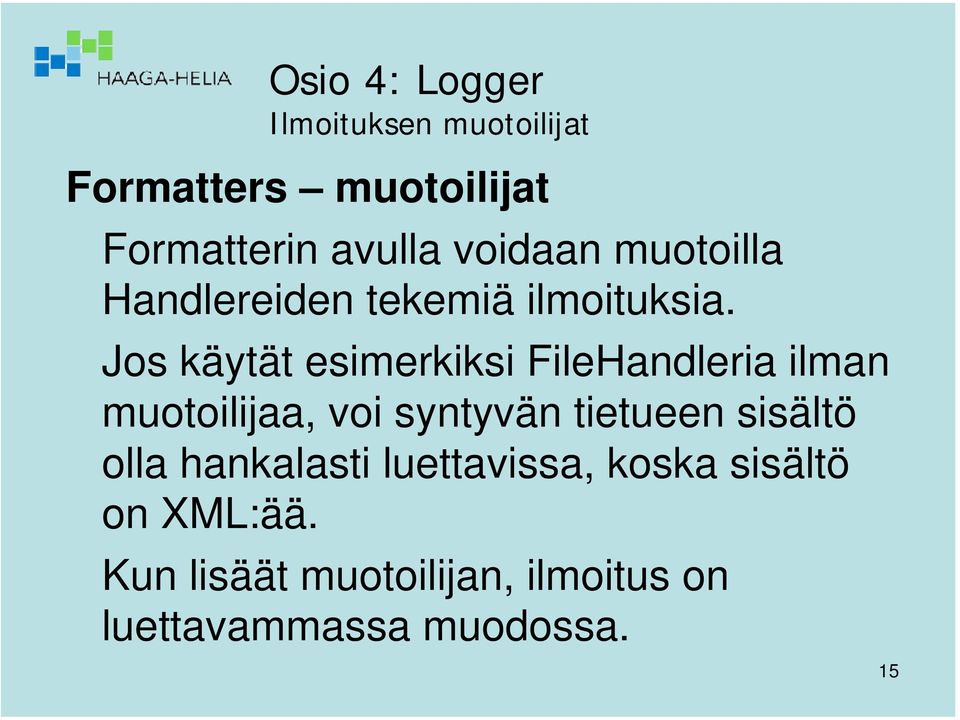 Jos käytät esimerkiksi FileHandleria ilman muotoilijaa, voi syntyvän tietueen