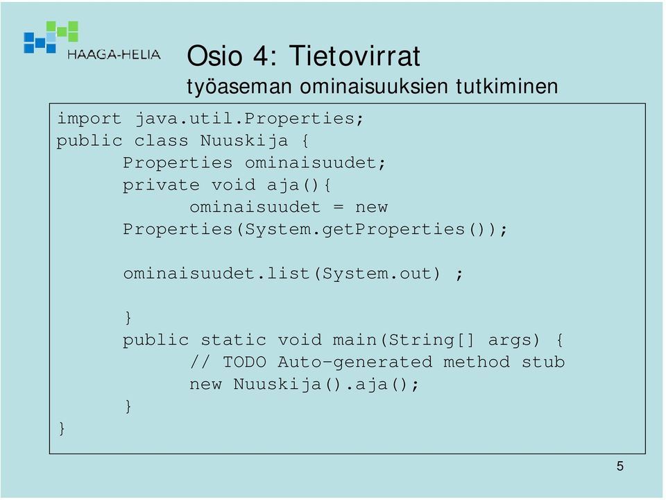 ominaisuudet = new Properties(System.getProperties()); ominaisuudet.list(system.