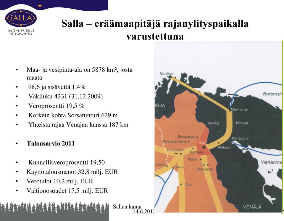2009) Veroprosentti 19,5 % Korkein kohta Sorsatunturi 629 m Yhteistä rajaa Venäjän kanssa 187