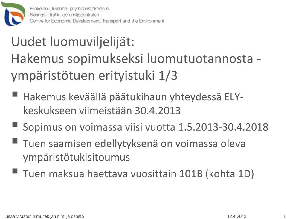 4.2013 Sopimus on voimassa viisi vuotta 1.5.2013-30.4.2018 Tuen saamisen