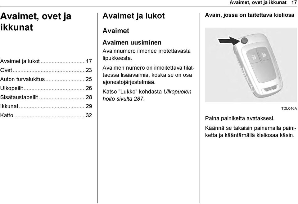 Avaimen numero on ilmoitettava tilattaessa lisäavaimia, koska se on osa ajonestojärjestelmää.