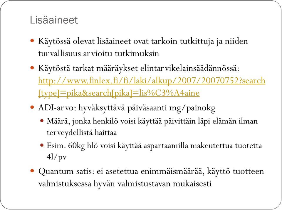 search [type]=pika&search[pika]=lis%c3%a4aine ADI-arvo: hyväksyttävä päiväsaanti mg/painokg Määrä, jonka henkilö voisi käyttää päivittäin