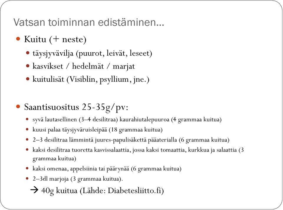 2 3 desilitraa lämmintä juures-papulisäkettä pääaterialla (6 grammaa kuitua) kaksi desilitraa tuoretta kasvissalaattia, jossa kaksi tomaattia, kurkkua ja