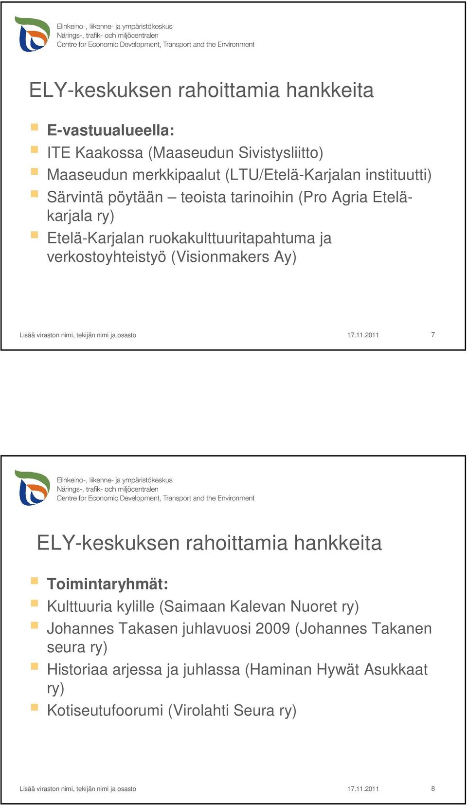 verkostoyhteistyö (Visionmakers Ay) 7 Toimintaryhmät: Kulttuuria kylille (Saimaan Kalevan Nuoret ry) Johannes Takasen