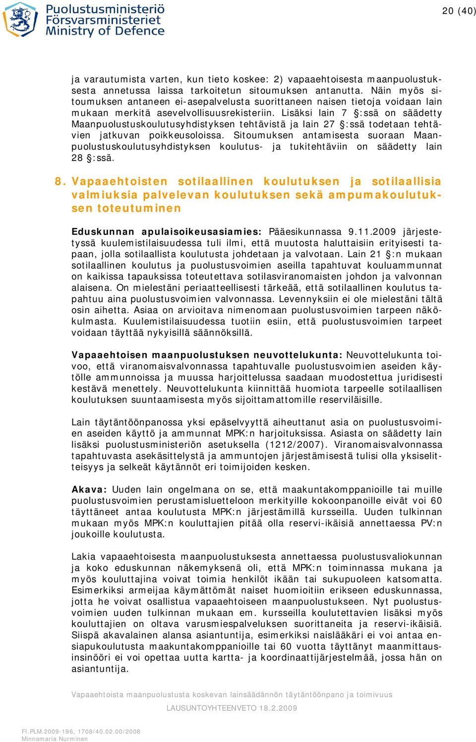 Lisäksi lain 7 :ssä on säädetty Maanpuolustuskoulutusyhdistyksen tehtävistä ja lain 27 :ssä todetaan tehtävien jatkuvan poikkeusoloissa.