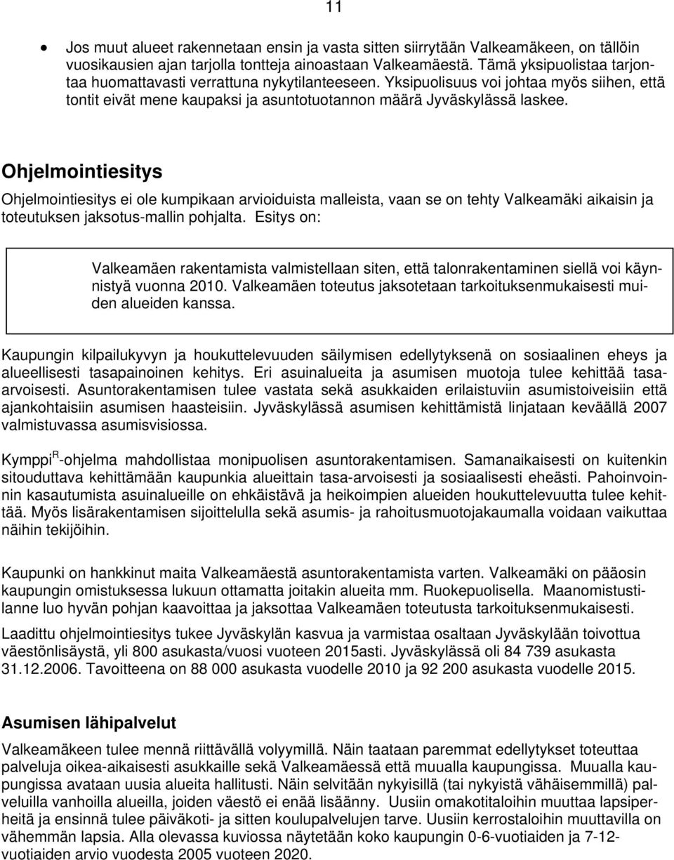 Ohjelmointiesitys Ohjelmointiesitys ei ole kumpikaan arvioiduista malleista, vaan se on tehty Valkeamäki aikaisin ja toteutuksen jaksotus-mallin pohjalta.