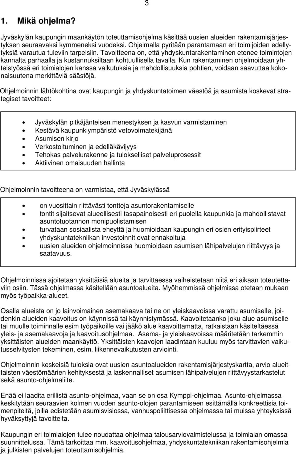 Tavoitteena on, että yhdyskuntarakentaminen etenee toimintojen kannalta parhaalla ja kustannuksiltaan kohtuullisella tavalla.