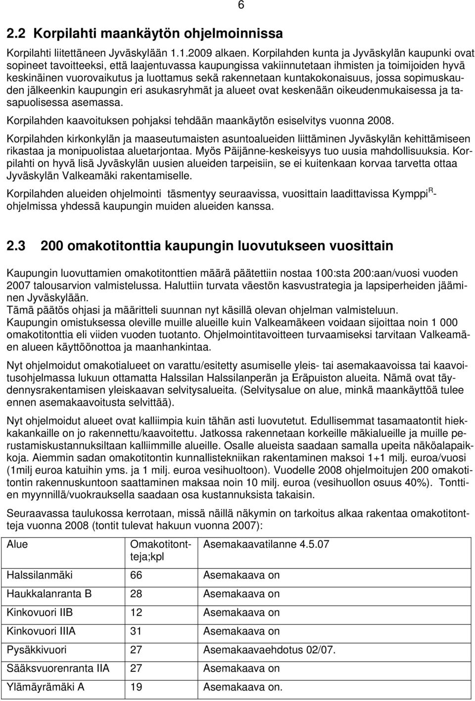 kuntakokonaisuus, jossa sopimuskauden jälkeenkin kaupungin eri asukasryhmät ja alueet ovat keskenään oikeudenmukaisessa ja tasapuolisessa asemassa.