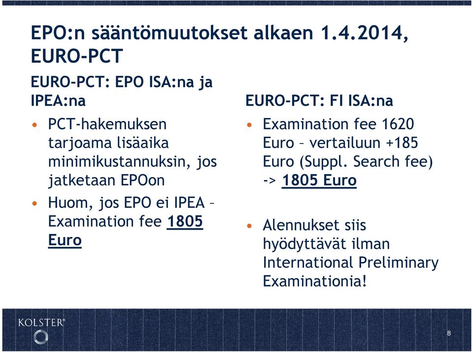 minimikustannuksin, jos jatketaan EPOon Huom, jos EPO ei IPEA Examination fee 1805 Euro