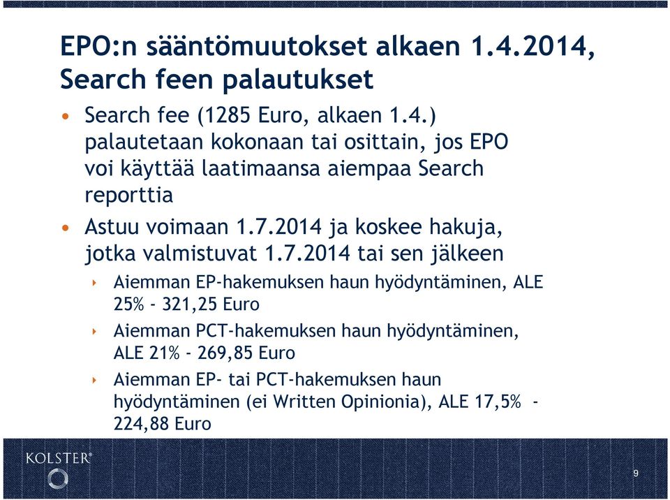 7.2014 ja koskee hakuja, jotka valmistuvat 1.7.2014 tai sen jälkeen Aiemman EP-hakemuksen haun hyödyntäminen, ALE 25% -