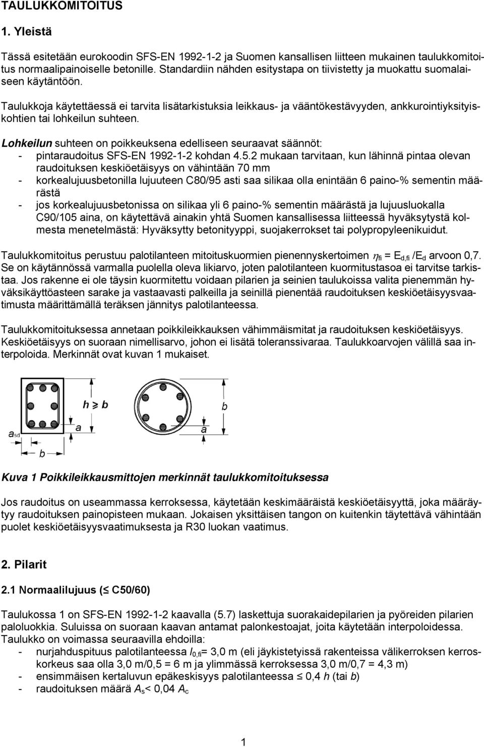 Taulukkoja käytettäessä ei tarvita lisätarkistuksia leikkaus- ja vääntökestävyyden, ankkurointiyksityiskohtien tai lohkeilun suhteen.