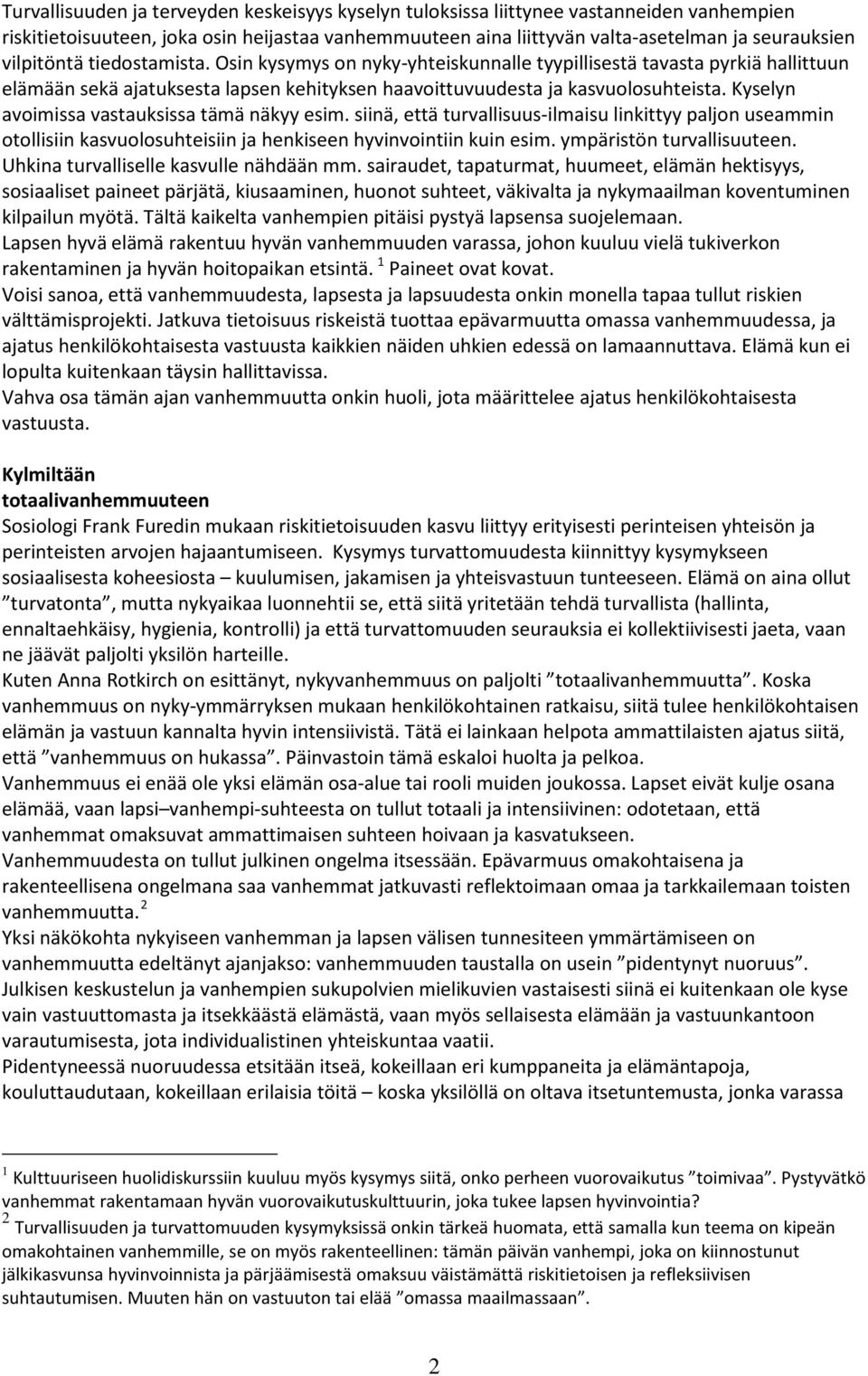 Kyselyn avoimissa vastauksissa tämä näkyy esim. siinä, että turvallisuus-ilmaisu linkittyy paljon useammin otollisiin kasvuolosuhteisiin ja henkiseen hyvinvointiin kuin esim.