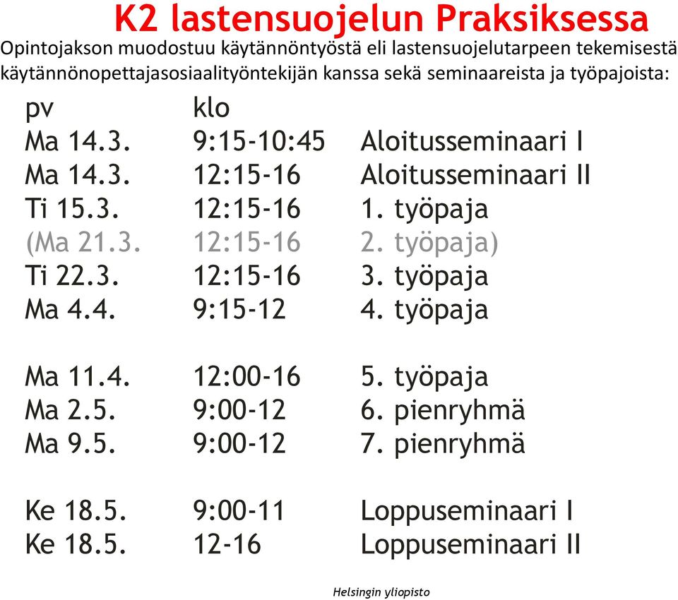 3. 12:15-16 1. työpaja (Ma 21.3. 12:15-16 2. työpaja) Ti 22.3. 12:15-16 3. työpaja Ma 4.4. 9:15-12 4. työpaja Ma 11.4. 12:00-16 5.